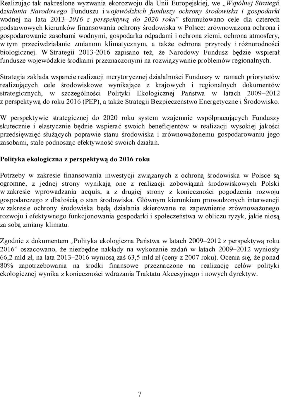 odpadami i ochrona ziemi, ochrona atmosfery, w tym przeciwdziałanie zmianom klimatycznym, a także ochrona przyrody i różnorodności biologicznej.