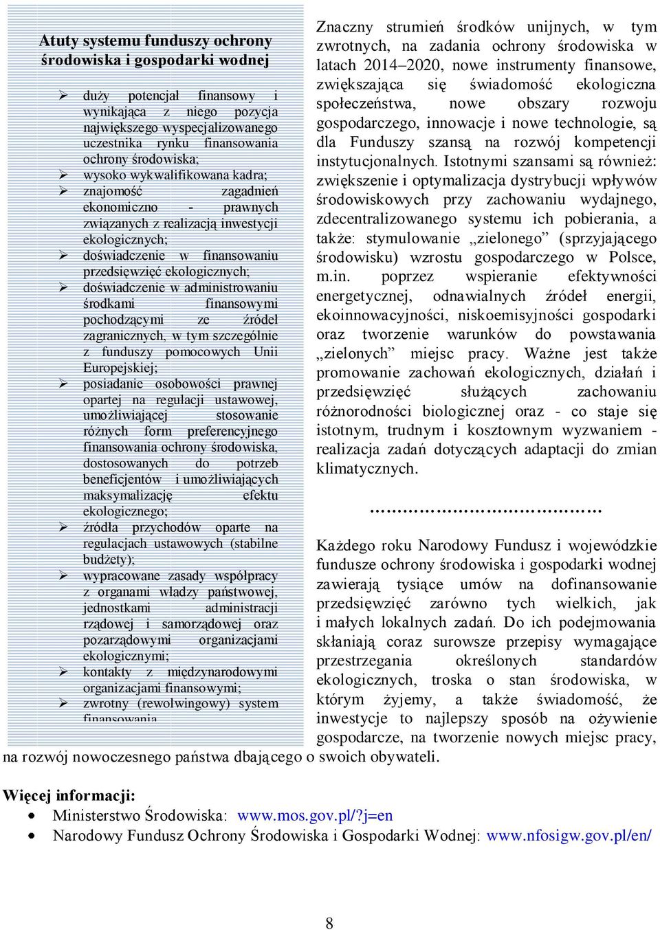 administrowaniu środkami finansowymi pochodzącymi ze źródeł zagranicznych, w tym szczególnie z funduszy pomocowych Unii Europejskiej; posiadanie osobowości prawnej opartej na regulacji ustawowej,