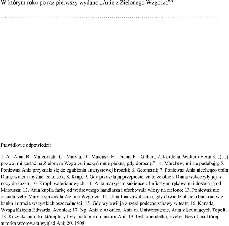 PoniewaŜ Ania niechcąco upiła Dianę winem myśląc, Ŝe to sok; 8. Krup; 9. Gdy przyszła ją przeprosić, za to Ŝe obie z Diana wskoczyły jej w nocy do łóŝka; 10. Kropli walerianowych. 11.