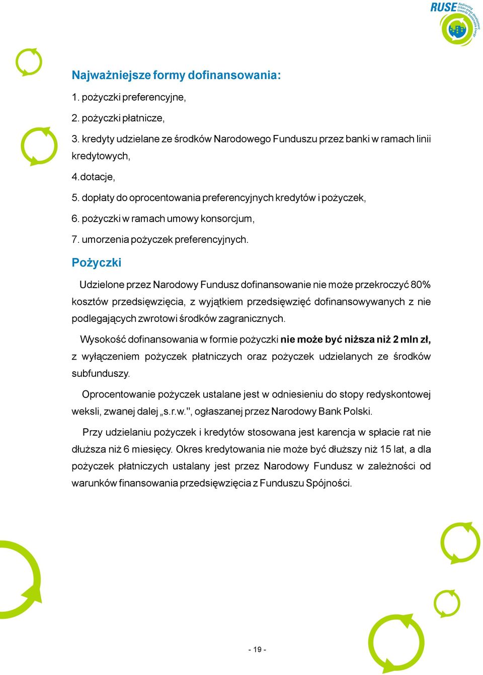 Pożyczki Udzielone przez Narodowy Fundusz dofinansowanie nie może przekroczyć 80% kosztów przedsięwzięcia, z wyjątkiem przedsięwzięć dofinansowywanych z nie podlegających zwrotowi środków