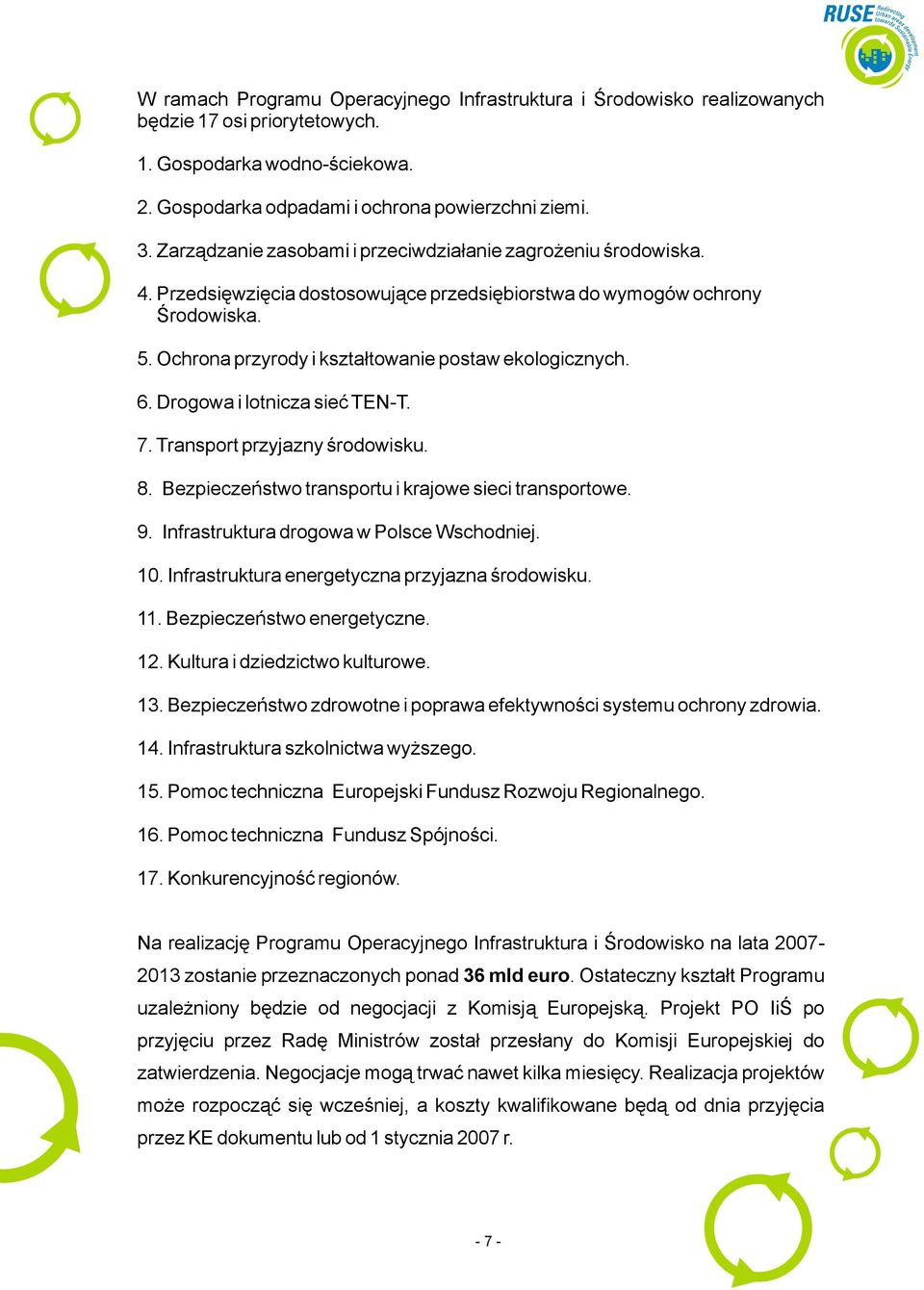 Ochrona przyrody i kształtowanie postaw ekologicznych. 6. Drogowa i lotnicza sieć TEN-T. 7. Transport przyjazny środowisku. 8. Bezpieczeństwo transportu i krajowe sieci transportowe. 9.