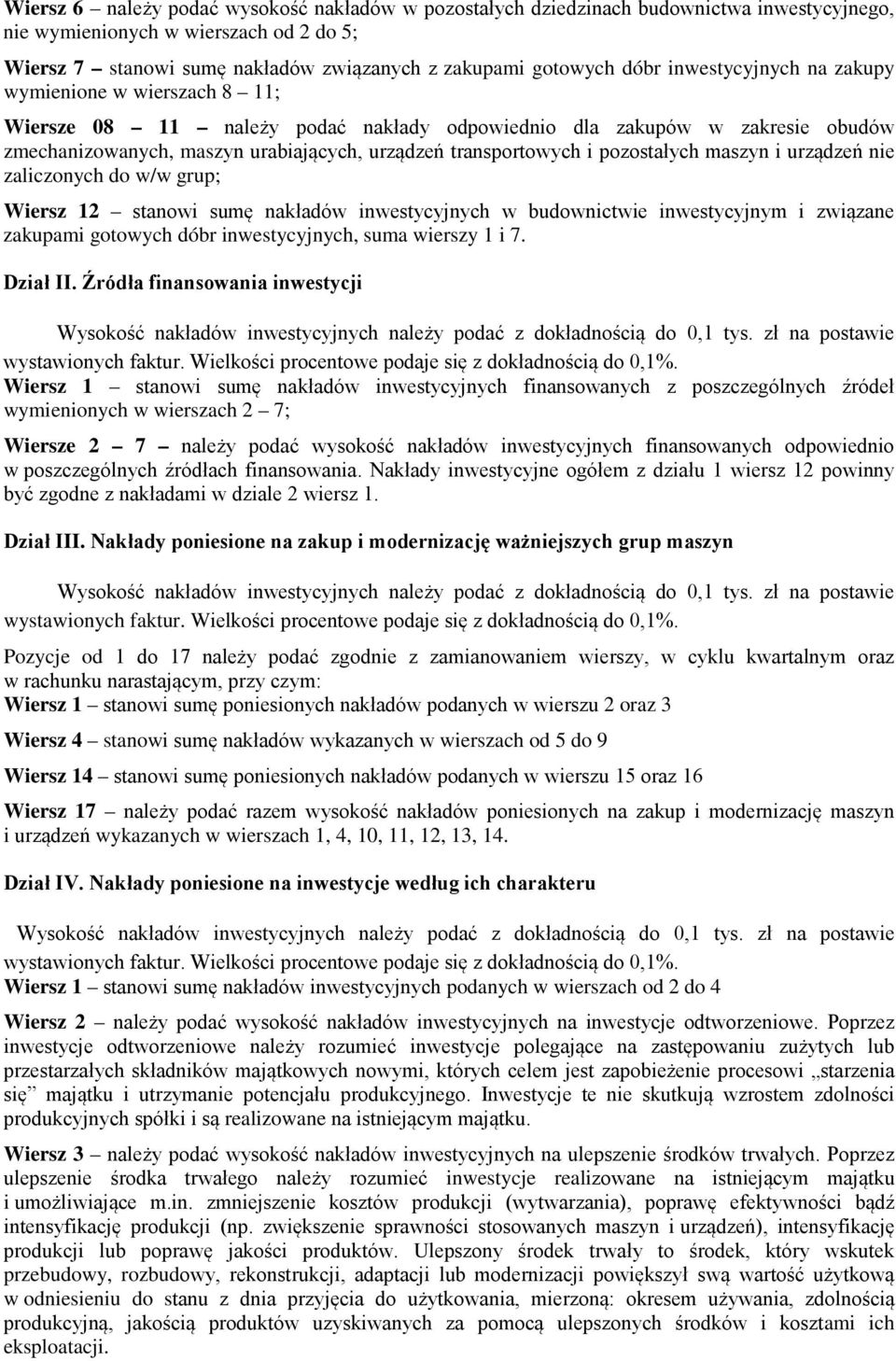 pozostałych maszyn i urządzeń nie zaliczonych do w/w grup; Wiersz stanowi sumę nakładów inwestycyjnych w budownictwie inwestycyjnym i związane zakupami gotowych dóbr inwestycyjnych, suma wierszy i.