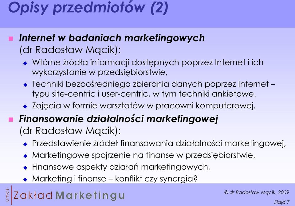 Zajęcia w formie warsztatów w pracowni komputerowej.