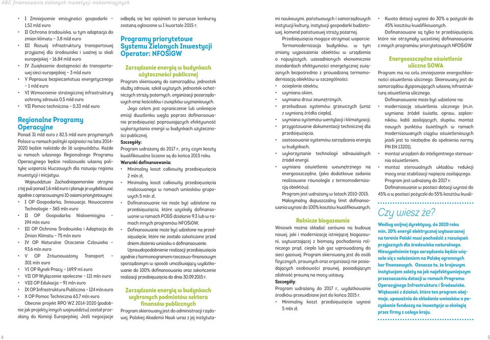 infrastruktury ochrony zdrowia 0,5 mld euro VII Pomoc techniczna 0,33 mld euro Regionalne Programy Operacyjne Ponad 31 mld euro z 82,5 mld euro przyznanych Polsce w ramach polityki spójności na lata