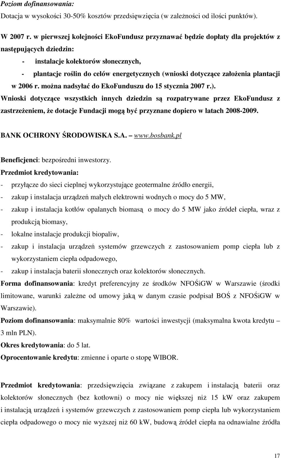 założenia plantacji w 2006 r. można nadsyłać do EkoFunduszu do 15 stycznia 2007 r.).