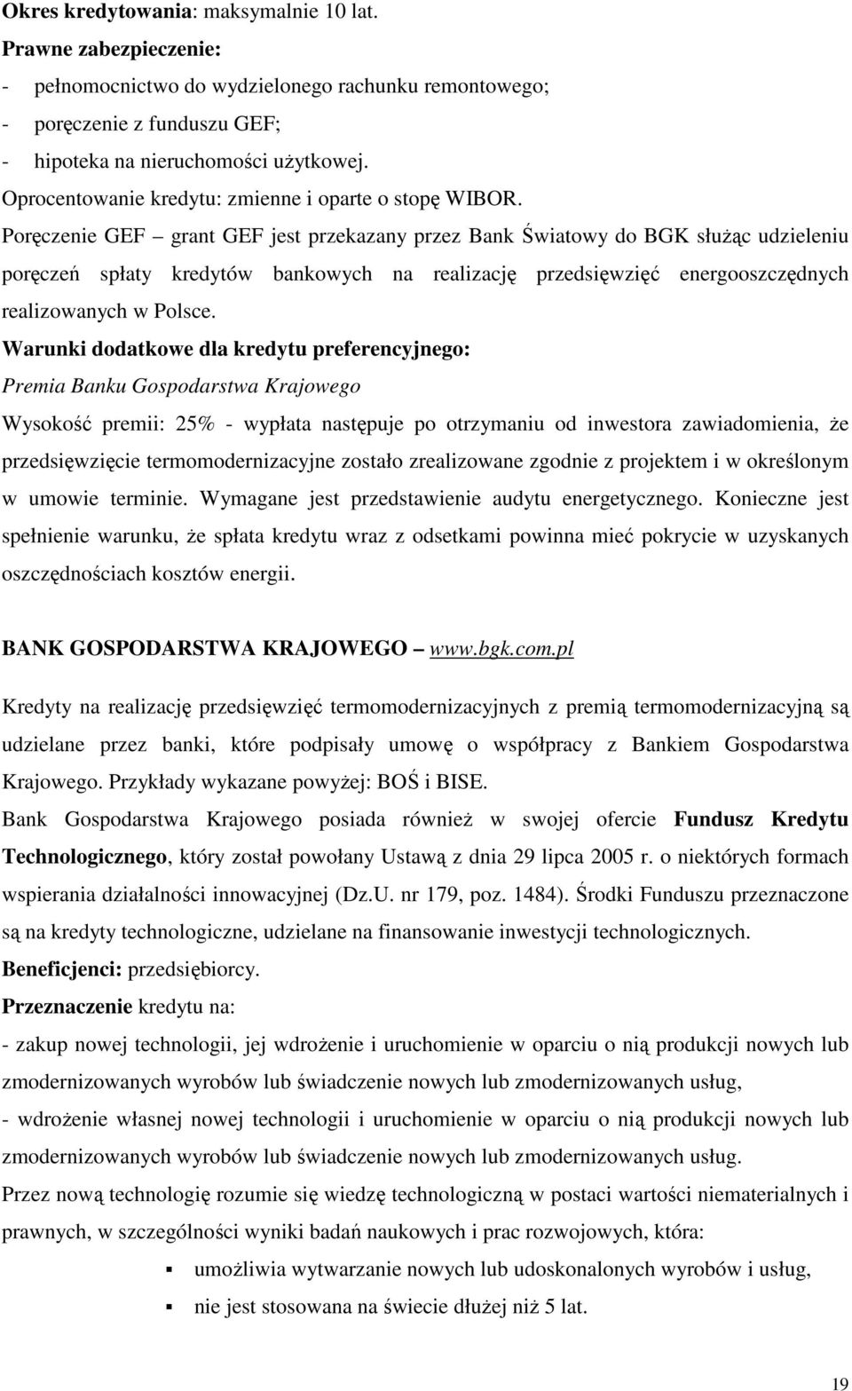 Poręczenie GEF grant GEF jest przekazany przez Bank Światowy do BGK służąc udzieleniu poręczeń spłaty kredytów bankowych na realizację przedsięwzięć energooszczędnych realizowanych w Polsce.