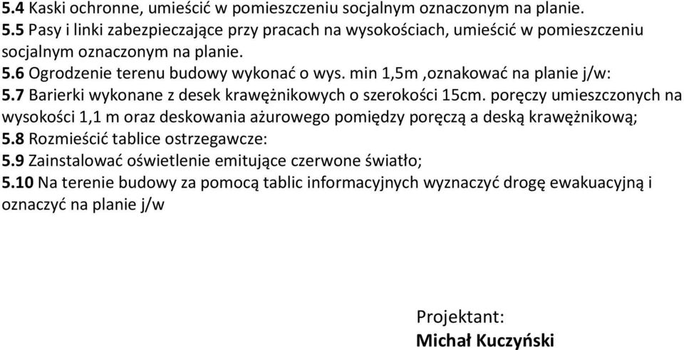 min 1,5m,oznakować na planie j/w: 5.7 Barierki wykonane z desek krawężnikowych o szerokości 15cm.