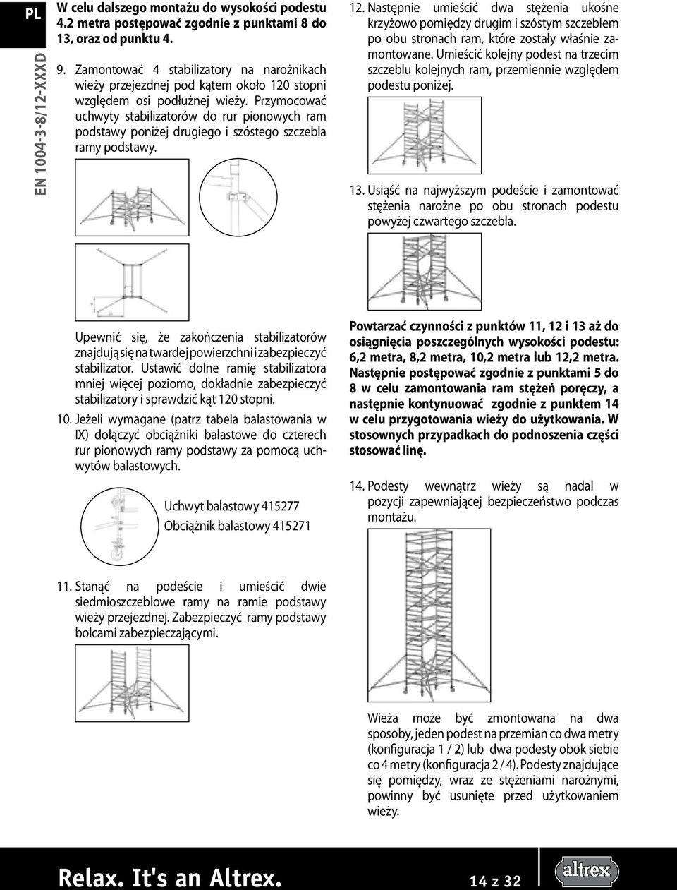 Przymocować uchwyty stabilizatorów do rur pionowych ram podstawy poniżej drugiego i szóstego szczebla ramy podstawy. 12.