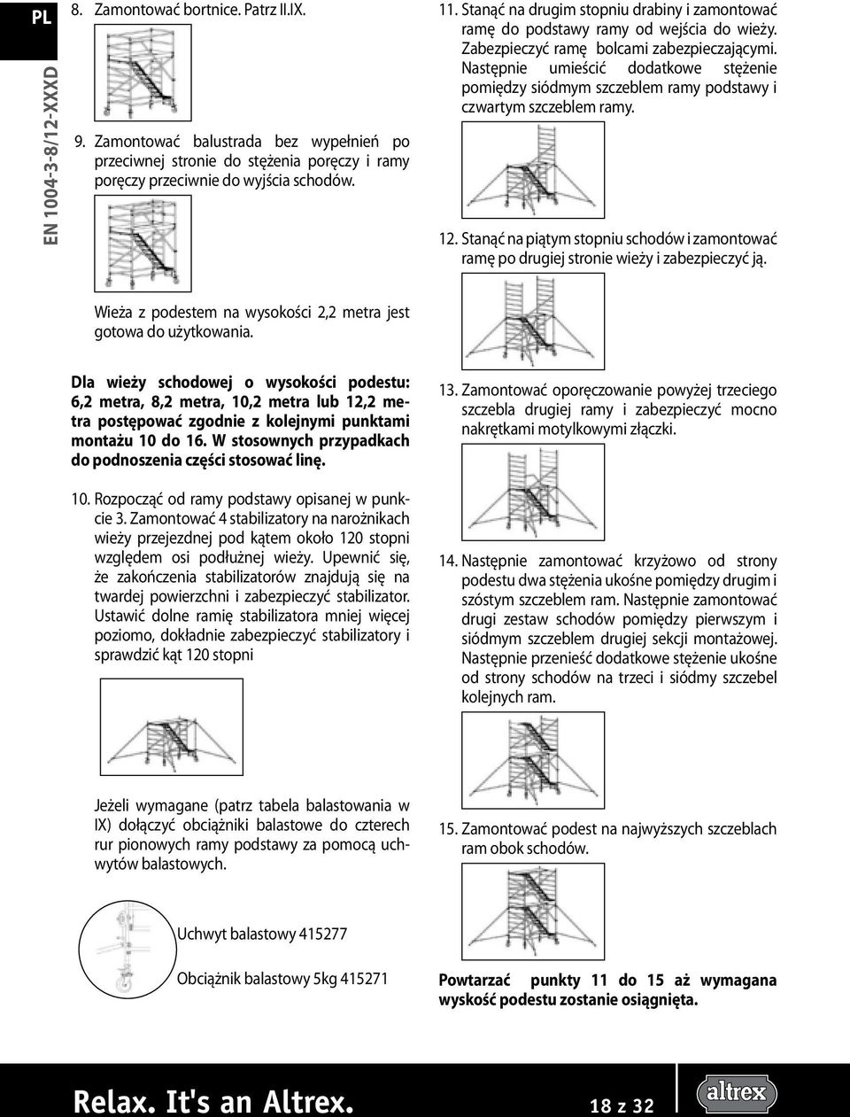 Następnie umieścić dodatkowe stężenie pomiędzy siódmym szczeblem ramy podstawy i czwartym szczeblem ramy. 12.