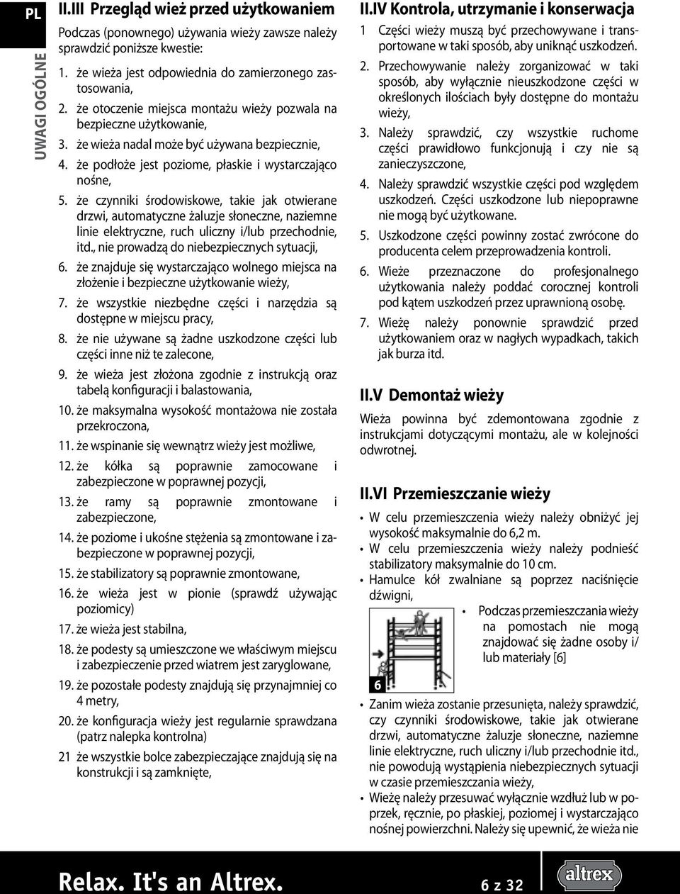 że czynniki środowiskowe, takie jak otwierane drzwi, automatyczne żaluzje słoneczne, naziemne linie elektryczne, ruch uliczny i/lub przechodnie, itd., nie prowadzą do niebezpiecznych sytuacji, 6.