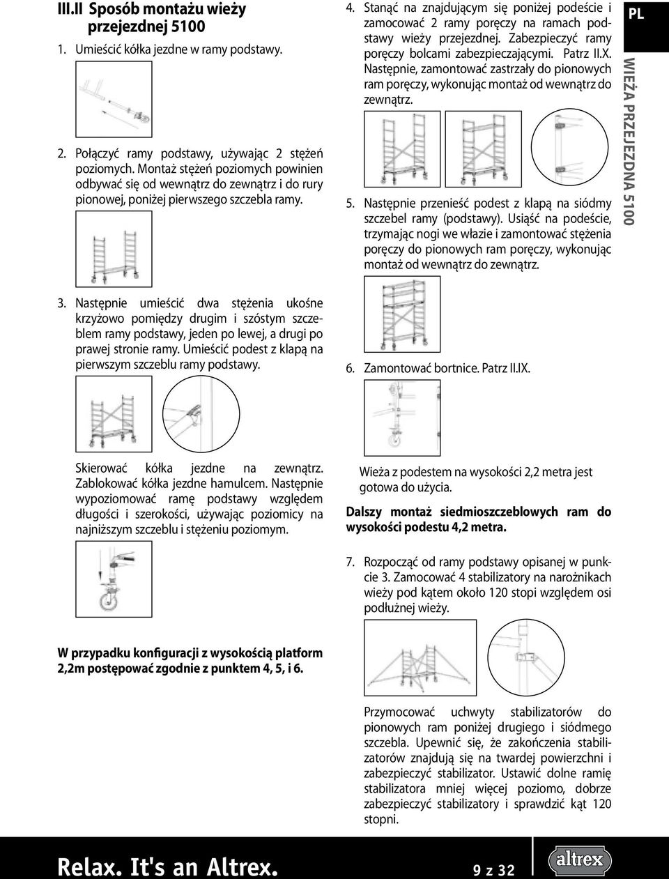 Następnie umieścić dwa stężenia ukośne krzyżowo pomiędzy drugim i szóstym szczeblem ramy podstawy, jeden po lewej, a drugi po prawej stronie ramy.