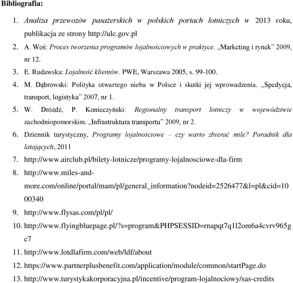 Spedycja, transport, logistyka 2007, nr 1. 5. W. Dróżdż, P. Konieczyński: Regionalny transport lotniczy w województwie zachodniopomorskim. Infrastruktura transportu 2009, nr 2. 6.