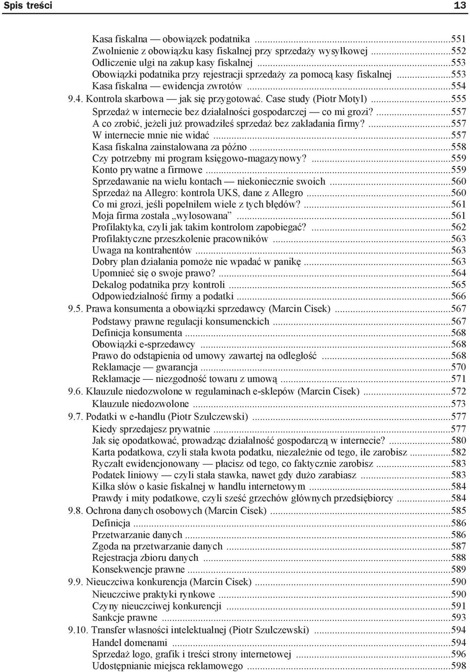 ..555 Sprzeda w internecie bez dzia alno ci gospodarczej co mi grozi?...557 A co zrobi, je eli ju prowadzi e sprzeda bez zak adania firmy?...557 W internecie mnie nie wida.