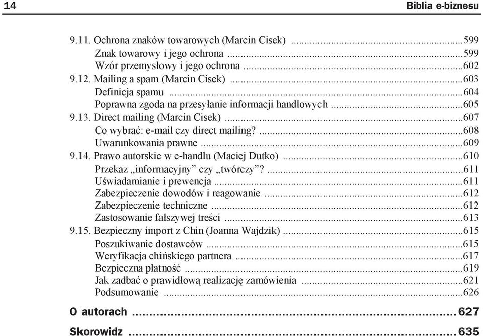 14. Prawo autorskie w e-handlu (Maciej Dutko)...610 Przekaz informacyjny czy twórczy?...611 U wiadamianie i prewencja...611 Zabezpieczenie dowodów i reagowanie...612 Zabezpieczenie techniczne.