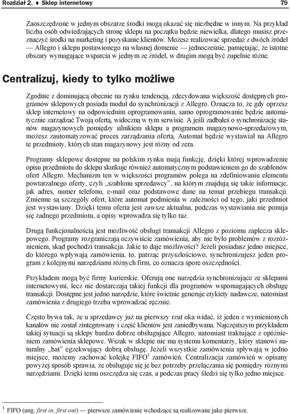 Mo esz realizowa sprzeda z dwóch róde Allegro i sklepu postawionego na w asnej domenie jednocze nie, pami taj c, e istotne obszary wymagaj ce wsparcia w jednym ze róde, w drugim mog by zupe nie ró ne.