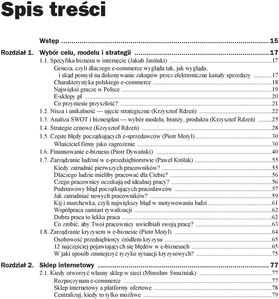 ..18 Najwi ksi gracze w Polsce...19 E-sklepy.pl...20 Co przyniesie przysz o?...21 1.2. Nisza i unikalno uj cie strategiczne (Krzysztof Rdze )...22 1.3.