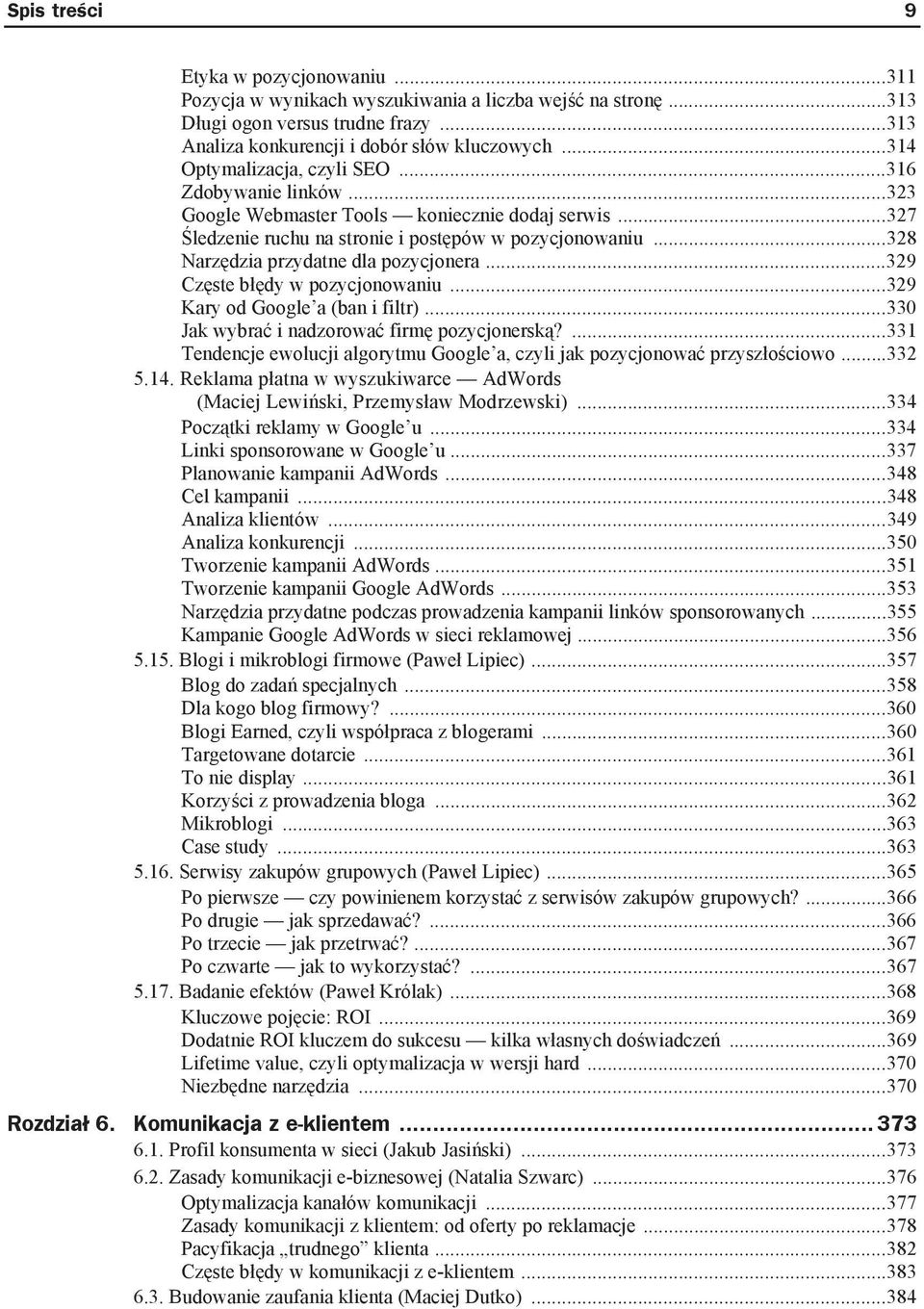 ..328 Narz dzia przydatne dla pozycjonera...329 Cz ste b dy w pozycjonowaniu...329 Kary od Google a (ban i filtr)...330 Jak wybra i nadzorowa firm pozycjonersk?