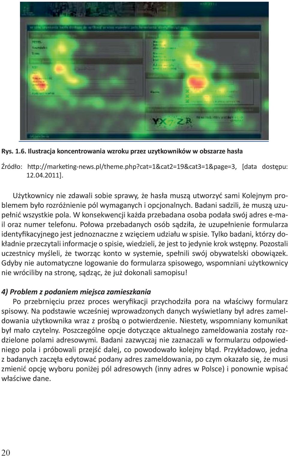 W konsekwencji każda przebadana osoba podała swój adres e-mail oraz numer telefonu.