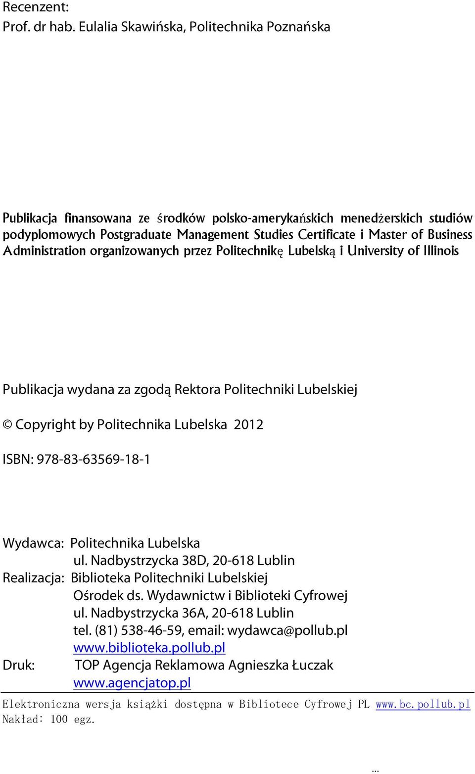 Administration organizowanych przez Politechnikę Lubelską i University of Illinois Publikacja wydana za zgodą Rektora Politechniki Lubelskiej Copyright by Politechnika Lubelska 2012 ISBN: