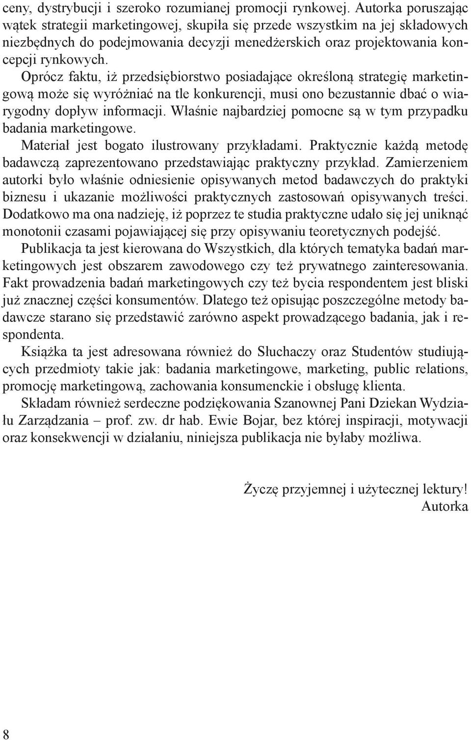 Oprócz faktu, iż przedsiębiorstwo posiadające określoną strategię marketingową może się wyróżniać na tle konkurencji, musi ono bezustannie dbać o wiarygodny dopływ informacji.