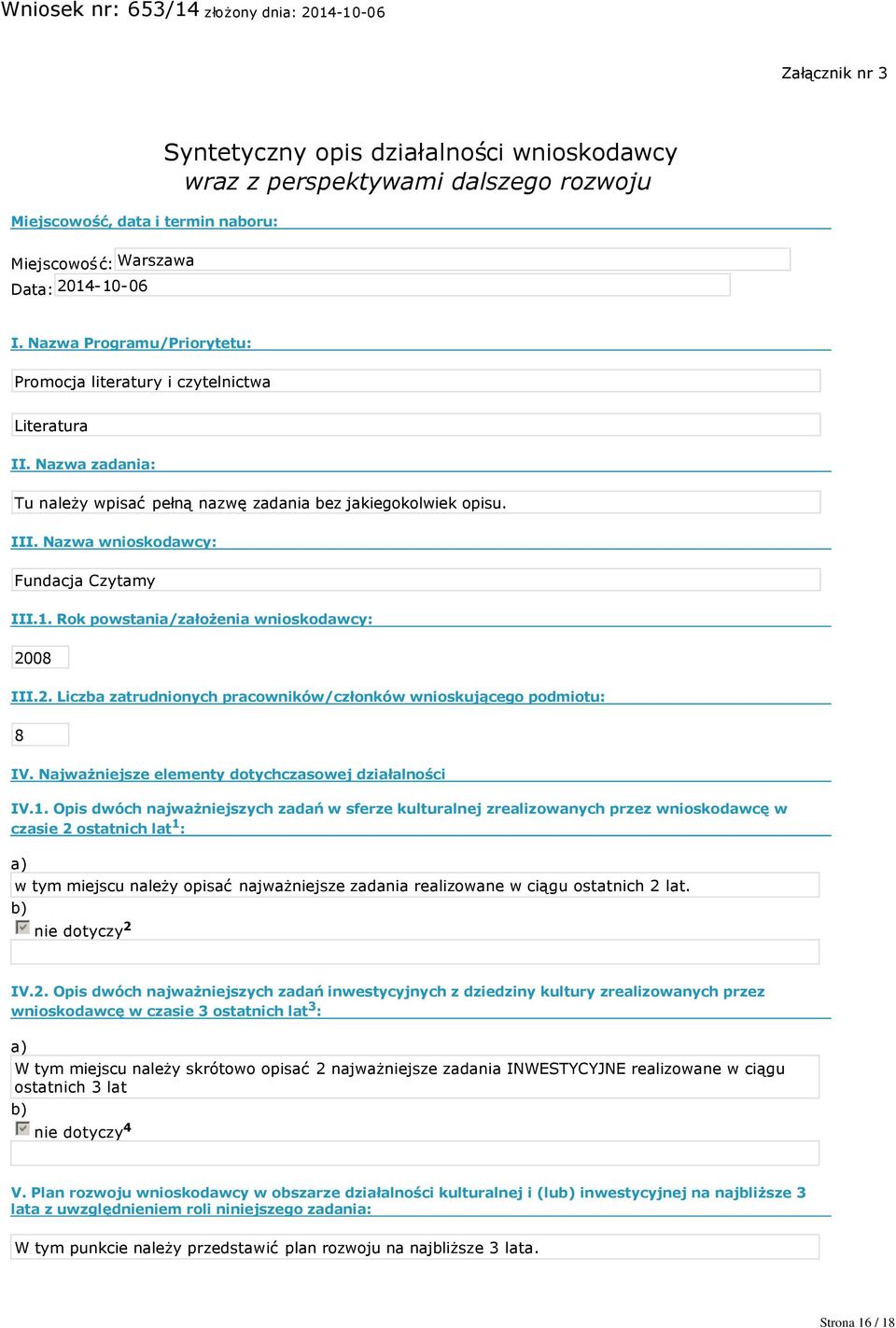 Nazwa wnioskodawcy: Fundacja Czytamy III.1. Rok powstania/założenia wnioskodawcy: 2008 III.2. Liczba zatrudnionych pracowników/członków wnioskującego podmiotu: 8 IV.