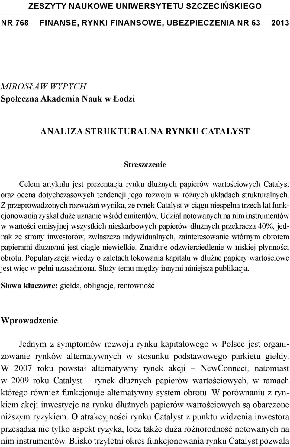 Z przeprowadzonych rozważań wynika, że rynek Catalyst w ciągu niespełna trzech lat funkcjonowania zyskał duże uznanie wśród emitentów.