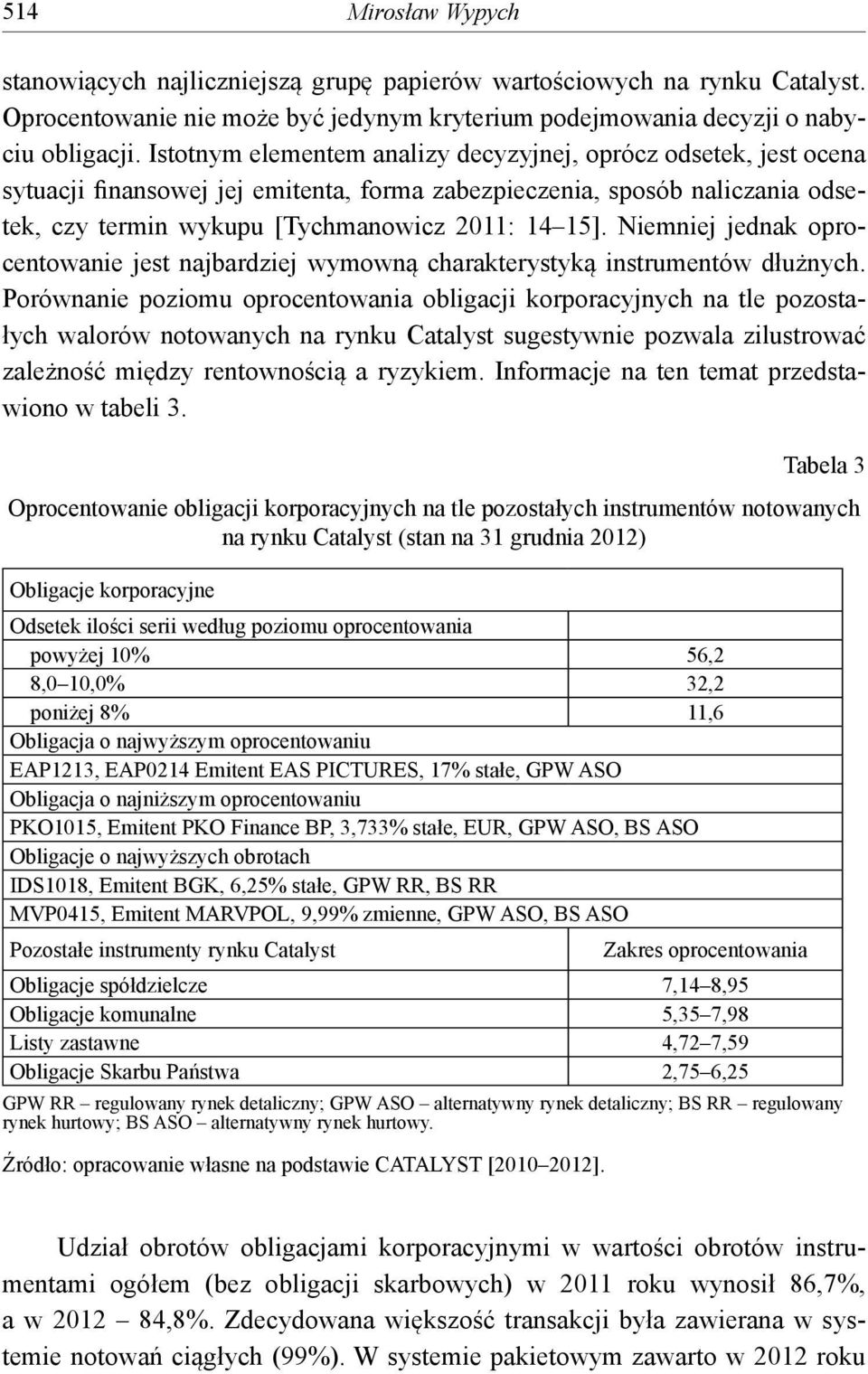 Niemniej jednak oprocentowanie jest najbardziej wymowną charakterystyką instrumentów dłużnych.