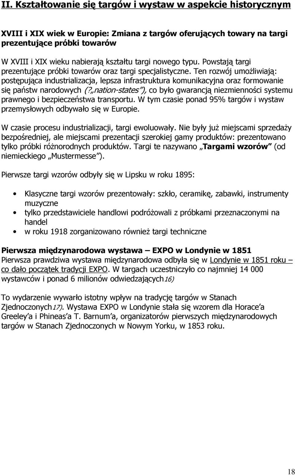 Ten rozwój umoŝliwiają: postępująca industrializacja, lepsza infrastruktura komunikacyjna oraz formowanie się państw narodowych (?