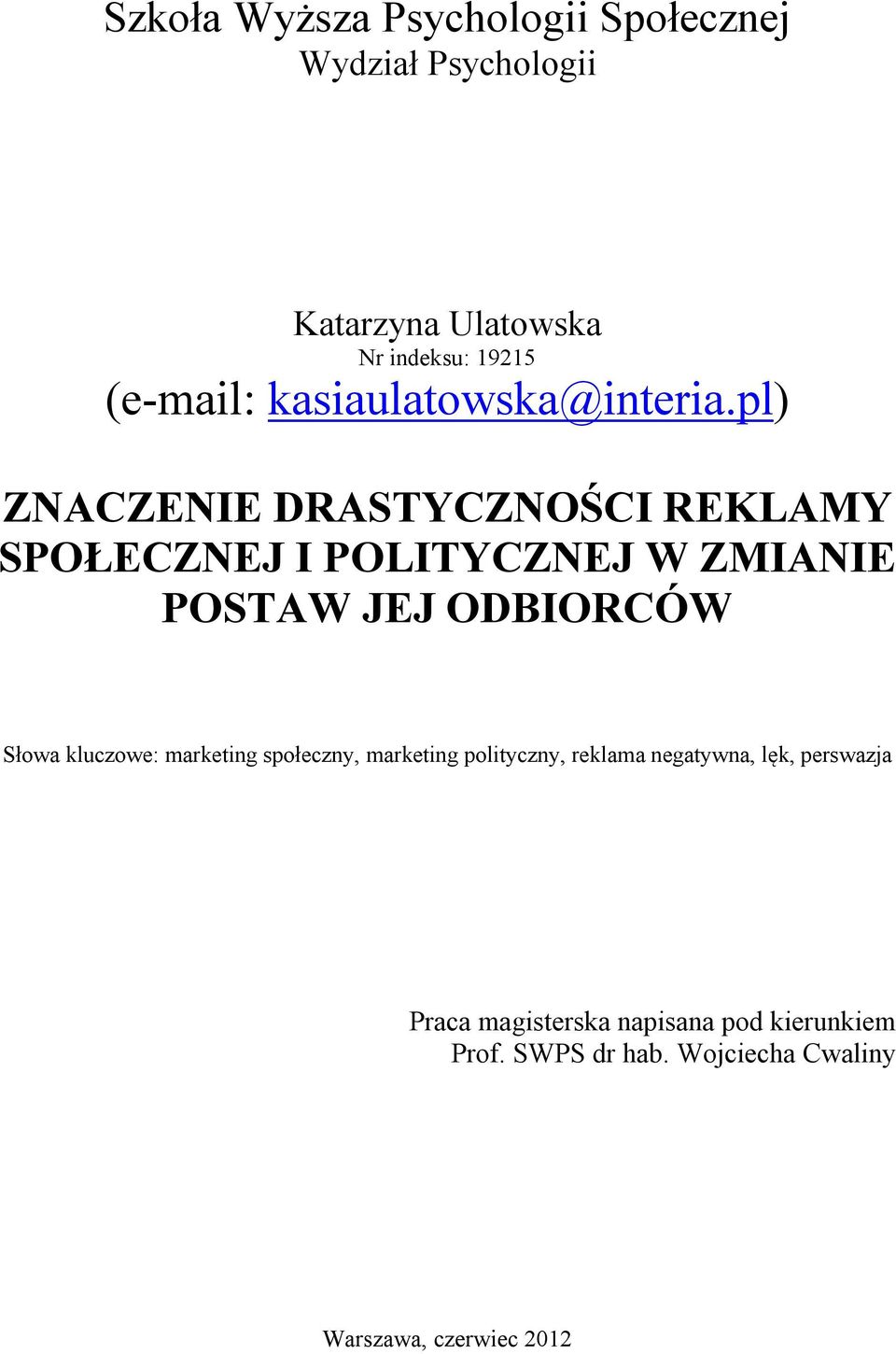 pl) ZNACZENIE DRASTYCZNOŚCI REKLAMY SPOŁECZNEJ I POLITYCZNEJ W ZMIANIE POSTAW JEJ ODBIORCÓW Słowa