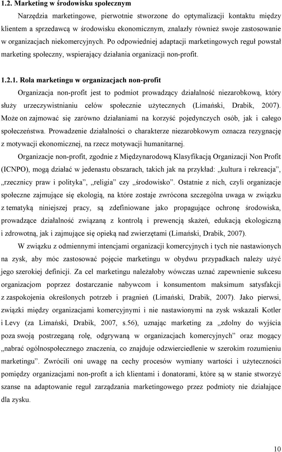 2.1. Rola marketingu w organizacjach non-profit Organizacja non-profit jest to podmiot prowadzący działalność niezarobkową, który służy urzeczywistnianiu celów społecznie użytecznych (Limański,