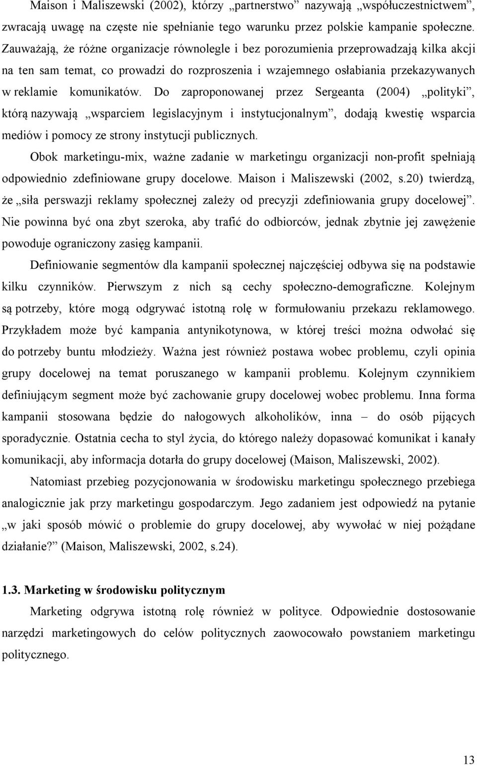 Do zaproponowanej przez Sergeanta (2004) polityki, którą nazywają wsparciem legislacyjnym i instytucjonalnym, dodają kwestię wsparcia mediów i pomocy ze strony instytucji publicznych.