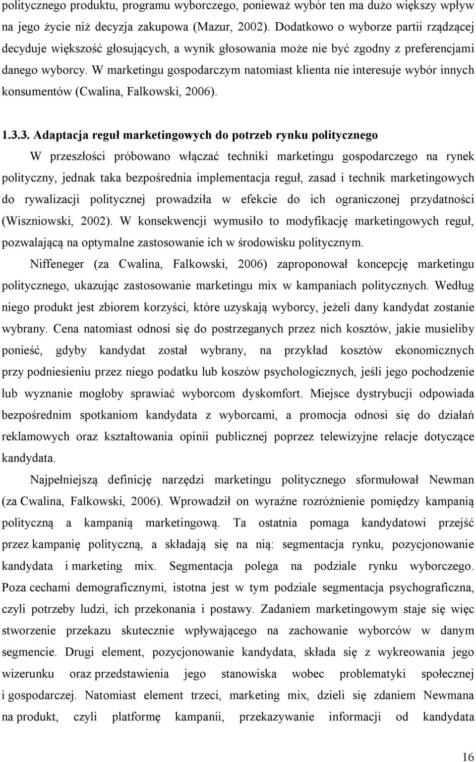 W marketingu gospodarczym natomiast klienta nie interesuje wybór innych konsumentów (Cwalina, Falkowski, 2006). 1.3.