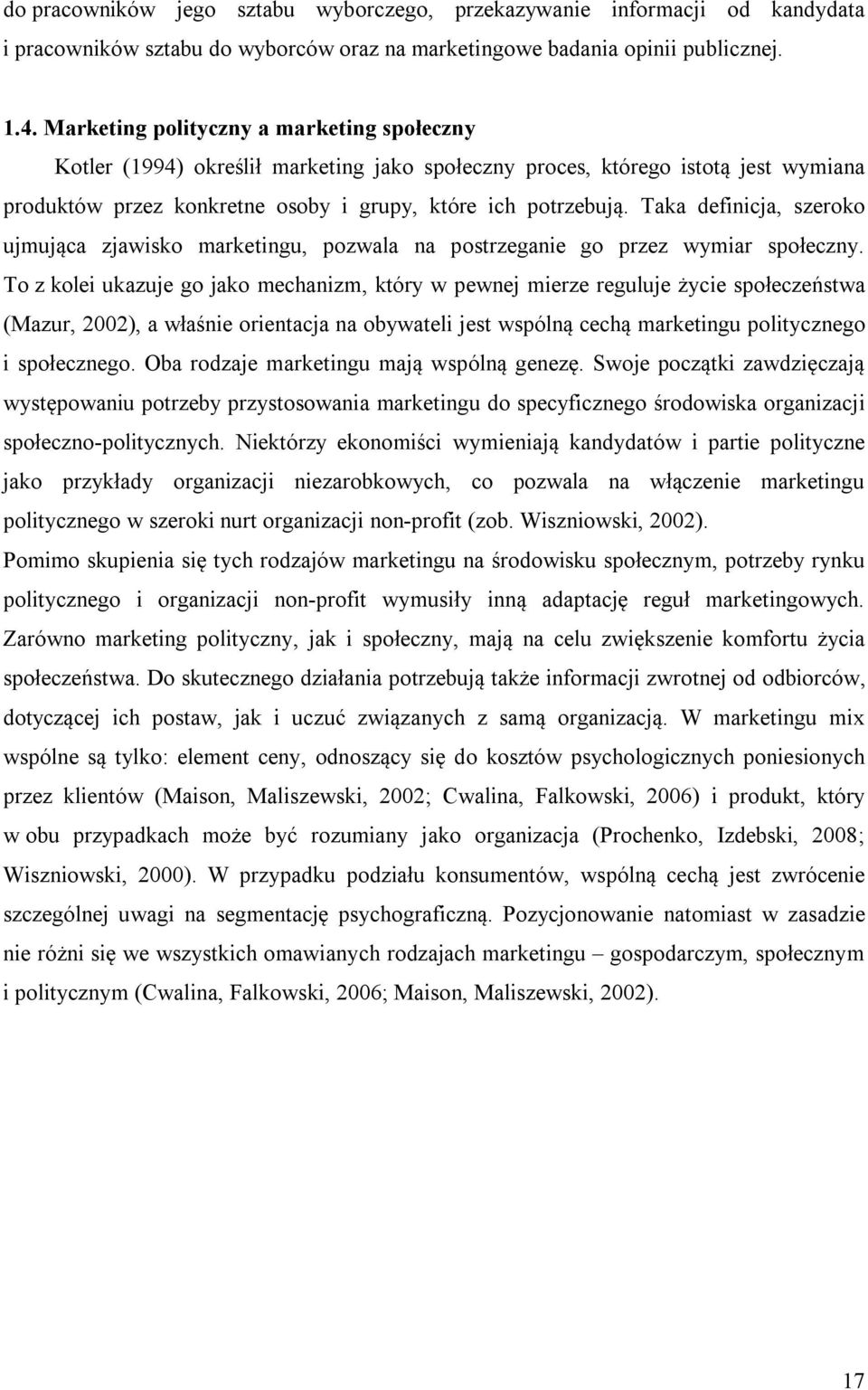 Taka definicja, szeroko ujmująca zjawisko marketingu, pozwala na postrzeganie go przez wymiar społeczny.