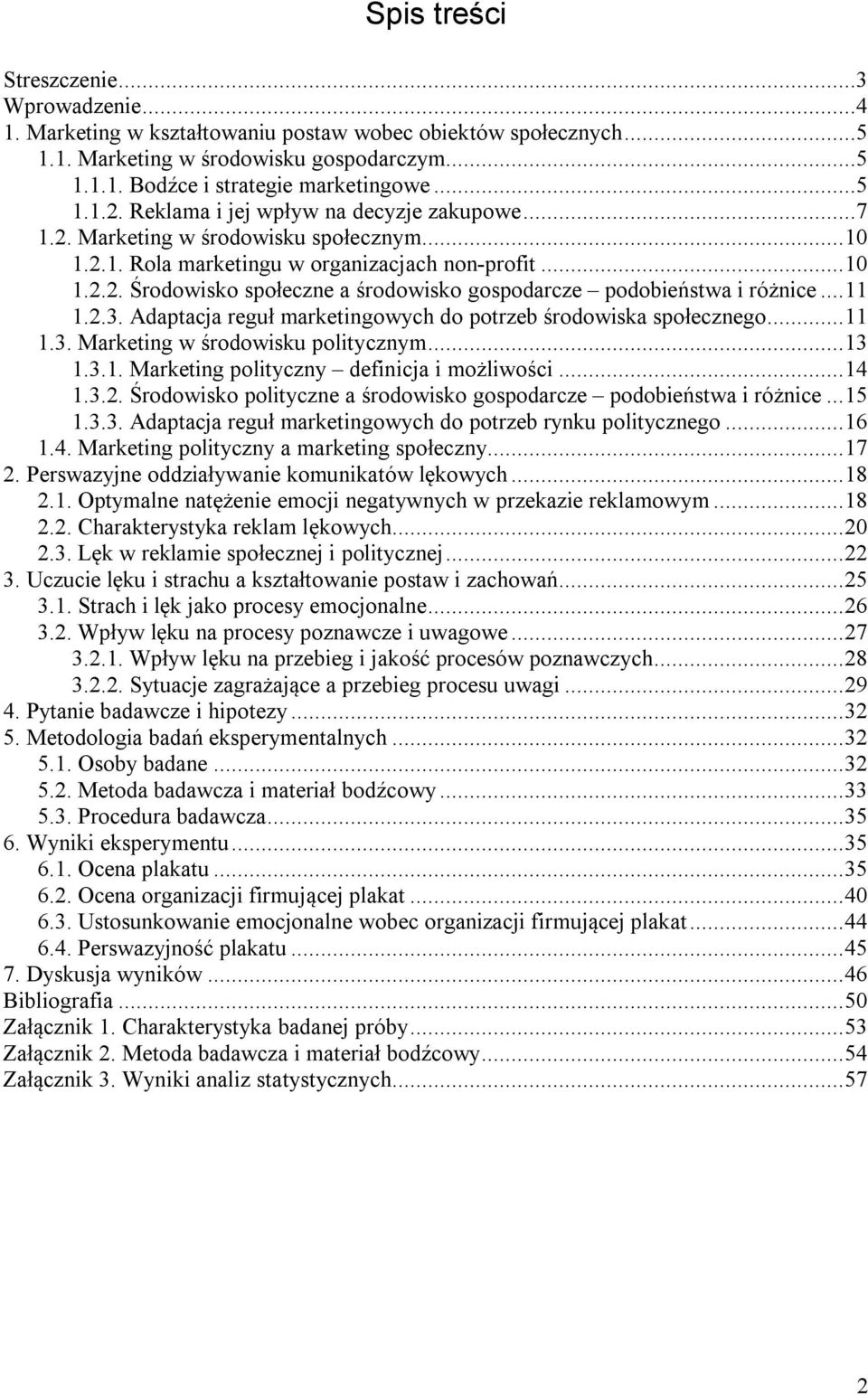 ..11 1.2.3. Adaptacja reguł marketingowych do potrzeb środowiska społecznego...11 1.3. Marketing w środowisku politycznym...13 1.3.1. Marketing polityczny definicja i możliwości...14 1.3.2. Środowisko polityczne a środowisko gospodarcze podobieństwa i różnice.