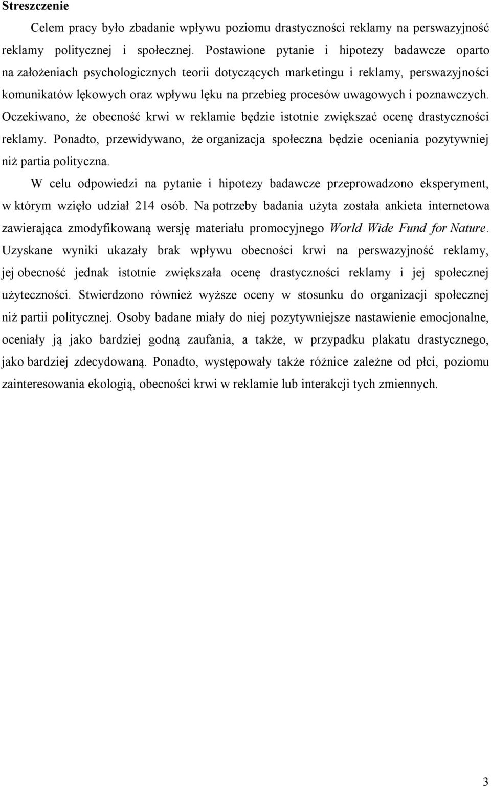 uwagowych i poznawczych. Oczekiwano, że obecność krwi w reklamie będzie istotnie zwiększać ocenę drastyczności reklamy.