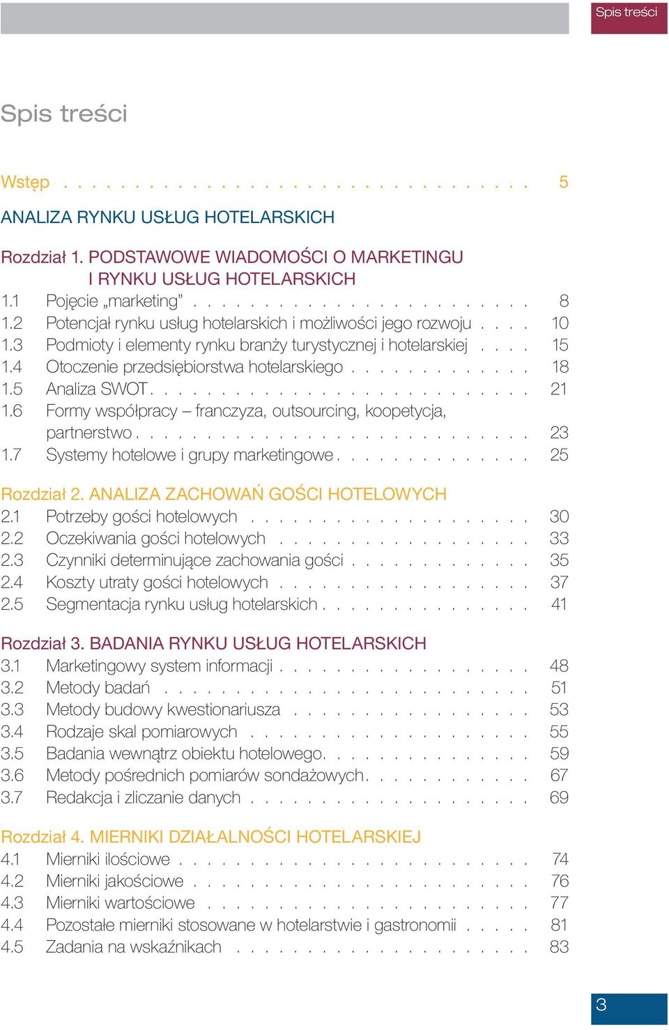 5 Analiza SWOT........................... 21 1.6 Formy współpracy franczyza, outsourcing, koopetycja, partnerstwo............................ 23 1.7 Systemy hotelowe i grupy marketingowe.