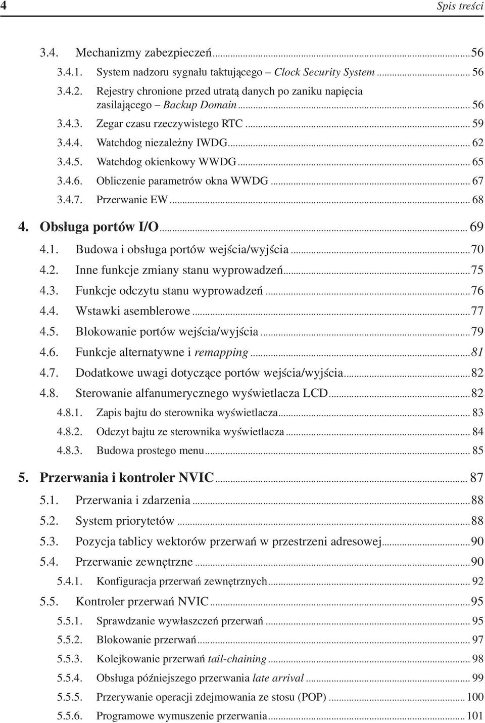 .. 65 3.4.6. Obliczenie parametrów okna WWDG... 67 3.4.7. Przerwanie EW... 68 4. Obsługa portów I/O... 69 4.1. Budowa i obsługa portów wejścia/wyjścia...70 4.2. Inne funkcje zmiany stanu wyprowadzeń.