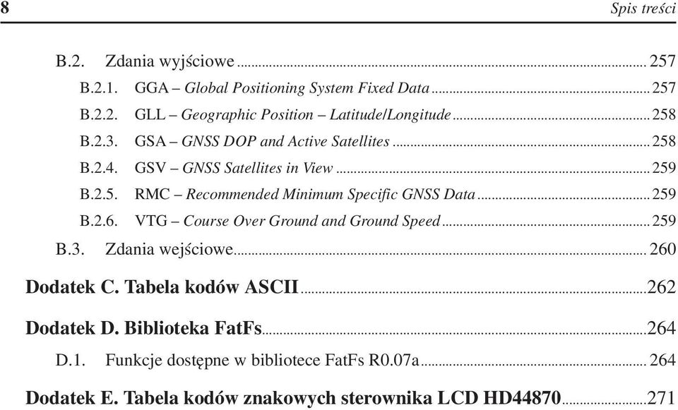 .. 259 B.2.6. VTG Course Over Ground and Ground Speed... 259 B.3. Zdania wejściowe... 260 Dodatek C. Tabela kodów ASCII...262 Dodatek D.