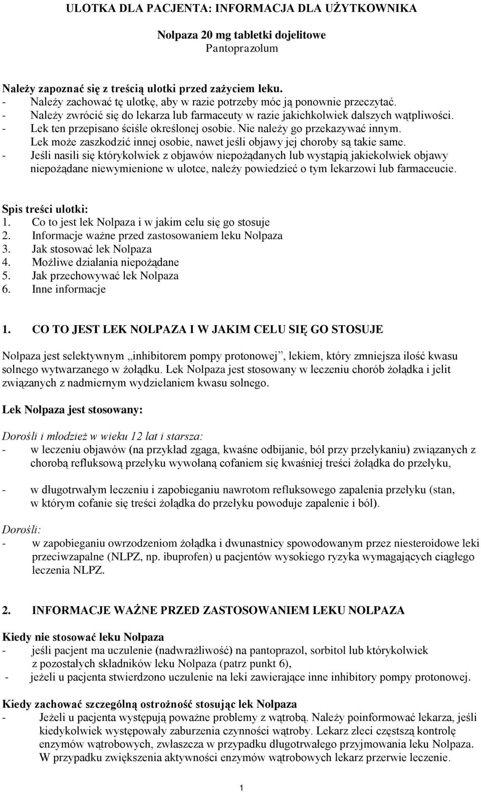 - Lek ten przepisano ściśle określonej osobie. Nie należy go przekazywać innym. Lek może zaszkodzić innej osobie, nawet jeśli objawy jej choroby są takie same.