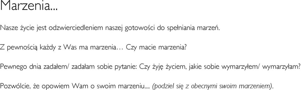 Z pewnością każdy z Was ma marzenia Czy macie marzenia?