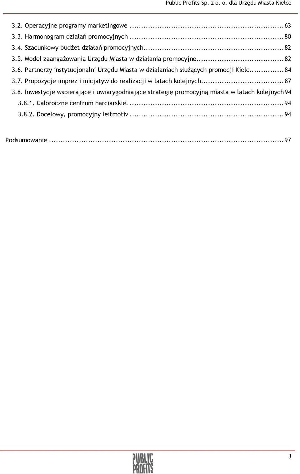 Partnerzy instytucjonalni Urzędu Miasta w działaniach służących promocji Kielc...84 3.7.