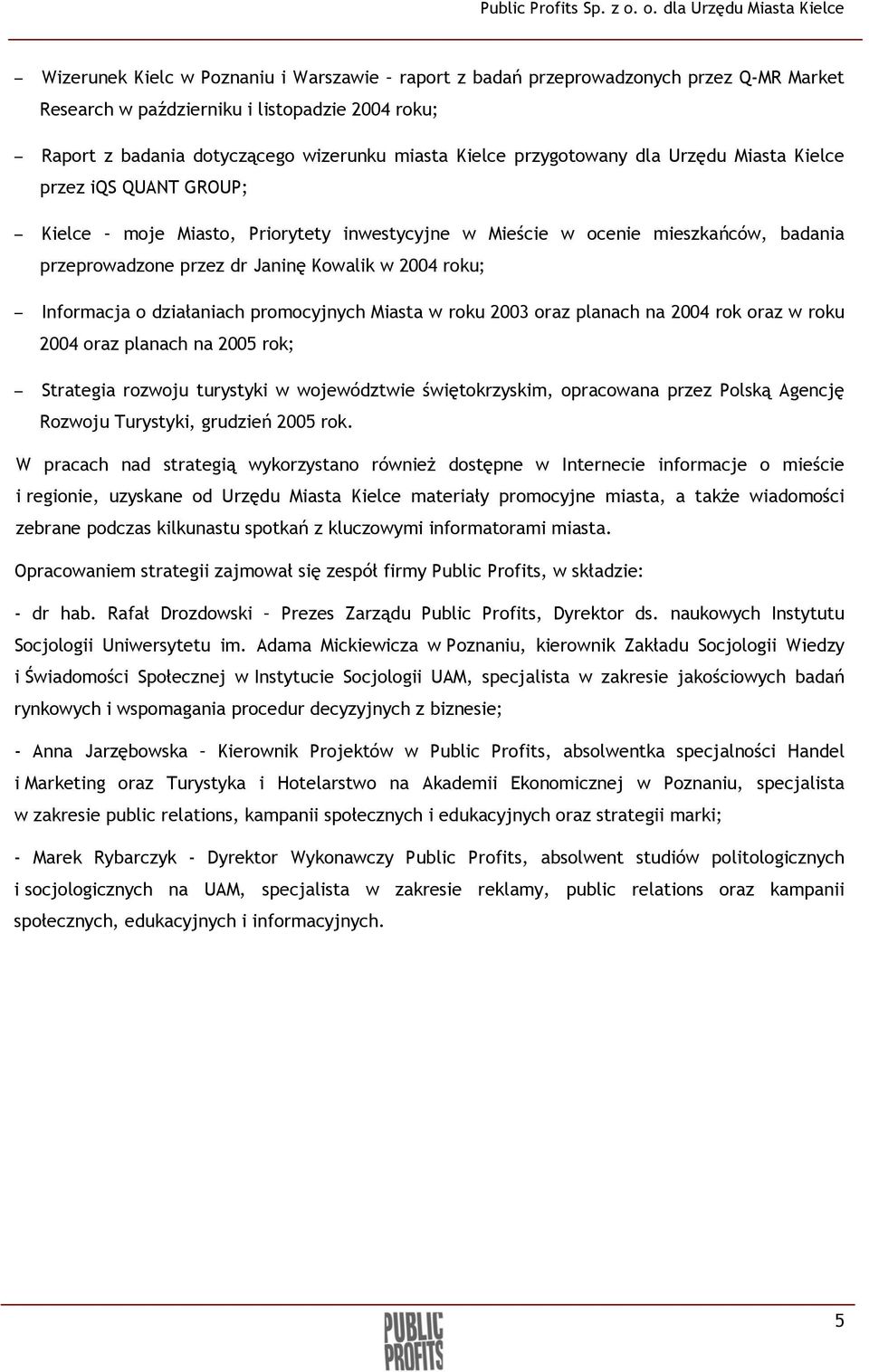 Informacja o działaniach promocyjnych Miasta w roku 2003 oraz planach na 2004 rok oraz w roku 2004 oraz planach na 2005 rok; Strategia rozwoju turystyki w województwie świętokrzyskim, opracowana