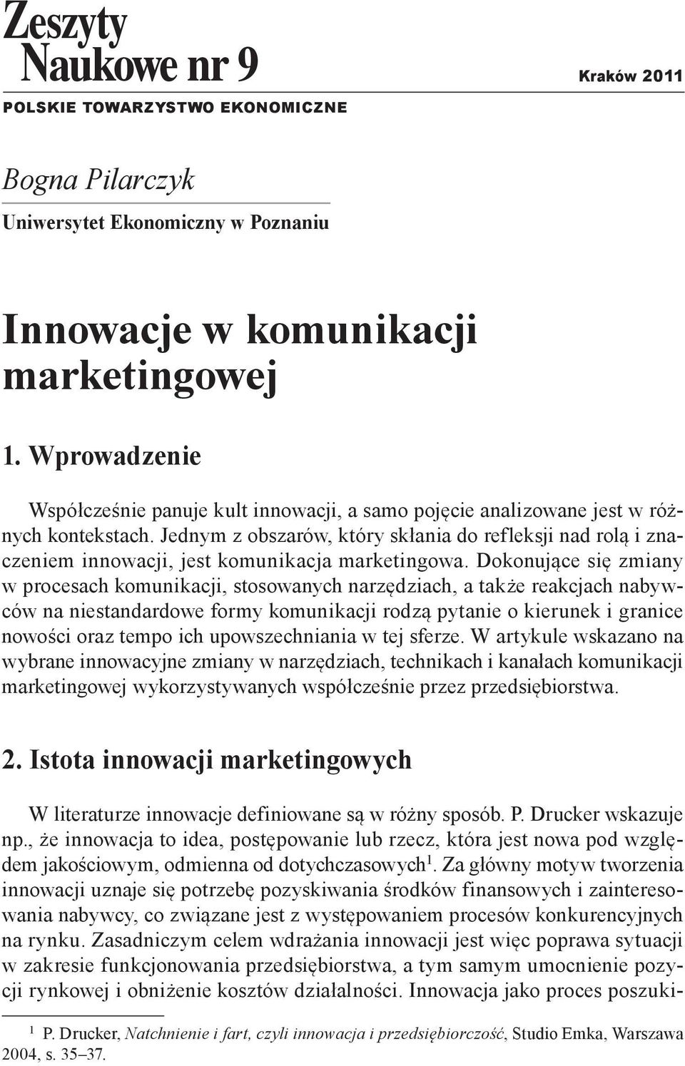 Jednym z obszarów, który skłania do refleksji nad rolą i znaczeniem innowacji, jest komunikacja marketingowa.