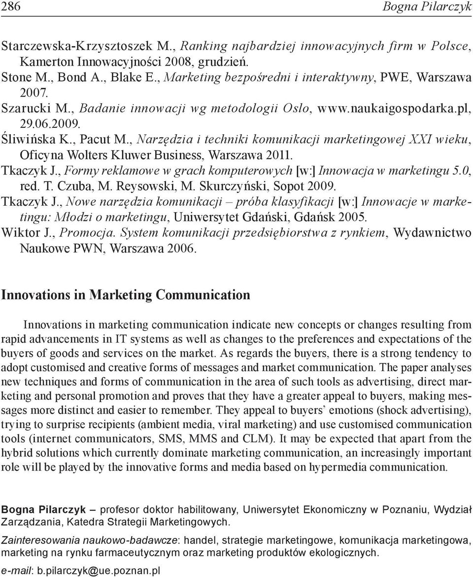 , Narzędzia i techniki komunikacji marketingowej XXI wieku, Oficyna Wolters Kluwer Business, Warszawa 2011. Tkaczyk J., Formy reklamowe w grach komputerowych [w:] Innowacja w marketingu 5.0, red. T. Czuba, M.