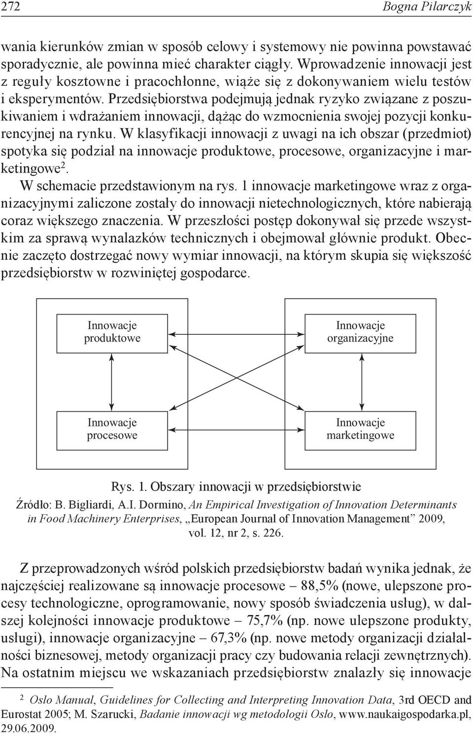 Przedsiębiorstwa podejmują jednak ryzyko związane z poszukiwaniem i wdrażaniem innowacji, dążąc do wzmocnienia swojej pozycji konkurencyjnej na rynku.