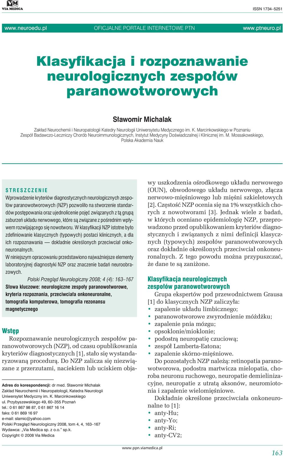 M. Mossakowskiego, Polska Akademia Nauk STRESZCZENIE Wprowadzenie kryteriów diagnostycznych neurologicznych zespołów paranowotworowych (NZP) pozwoliło na stworzenie standardów postępowania oraz