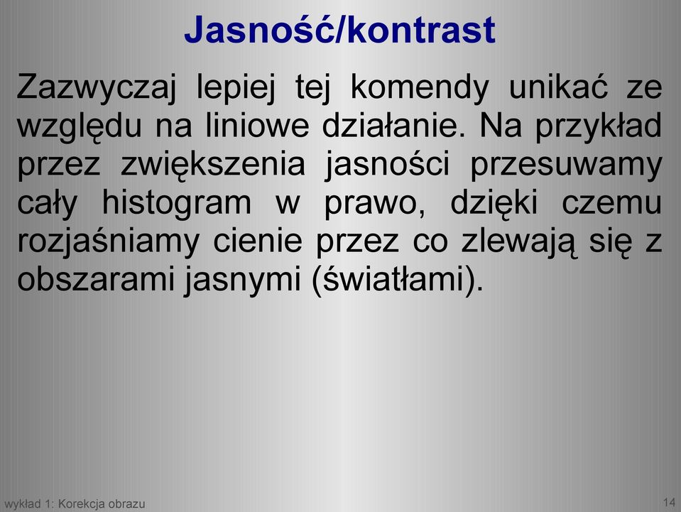 Na przykład przez zwiększenia jasności przesuwamy cały