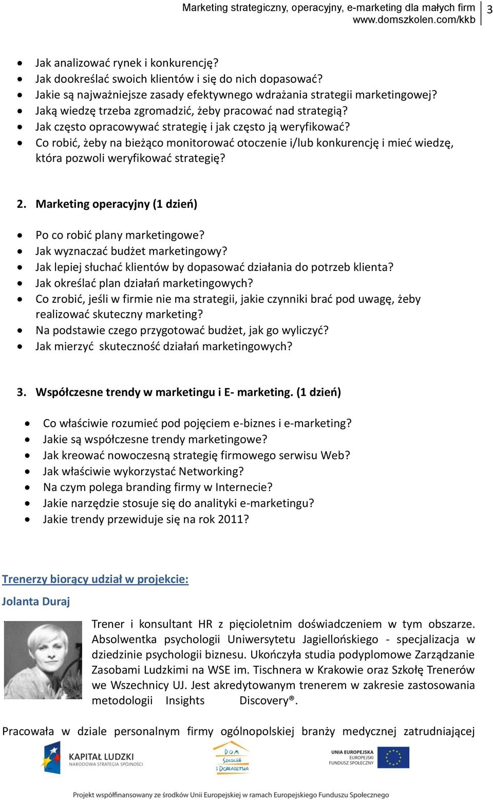 Co robid, żeby na bieżąco monitorowad otoczenie i/lub konkurencję i mied wiedzę, która pozwoli weryfikowad strategię? 2. Marketing operacyjny (1 dzieo) Po co robid plany marketingowe?