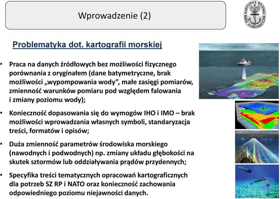 zmienność warunków pomiaru pod względem falowania i zmiany poziomu wody); Konieczność dopasowania się do wymogów IHO i IMO brak możliwości wprowadzania własnych symboli,