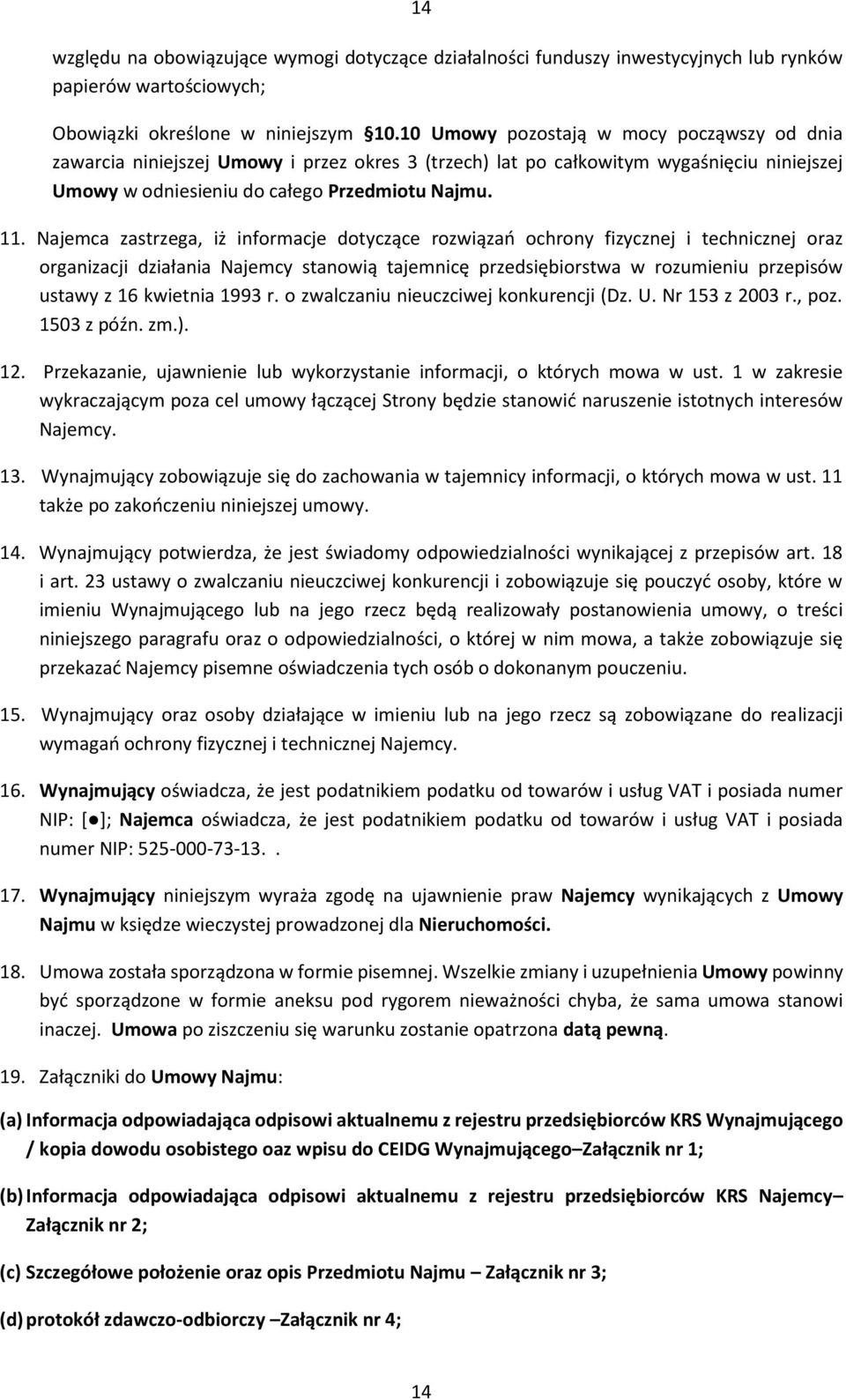 Najemca zastrzega, iż informacje dotyczące rozwiązań ochrony fizycznej i technicznej oraz organizacji działania Najemcy stanowią tajemnicę przedsiębiorstwa w rozumieniu przepisów ustawy z 16 kwietnia